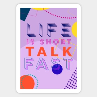 Life is short. Talk Fast. Sticker